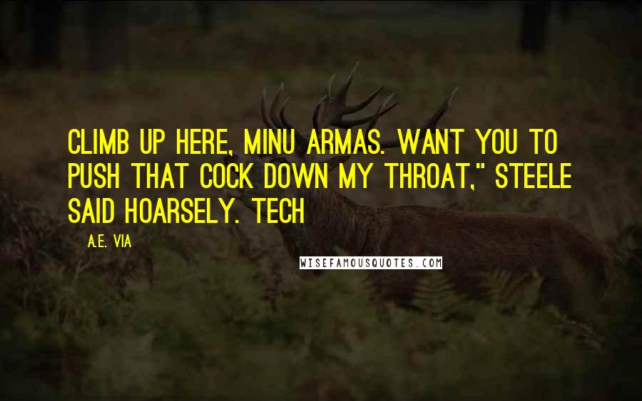 A.E. Via Quotes: Climb up here, minu armas. Want you to push that cock down my throat," Steele said hoarsely. Tech