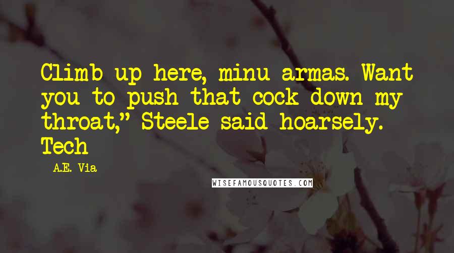 A.E. Via Quotes: Climb up here, minu armas. Want you to push that cock down my throat," Steele said hoarsely. Tech