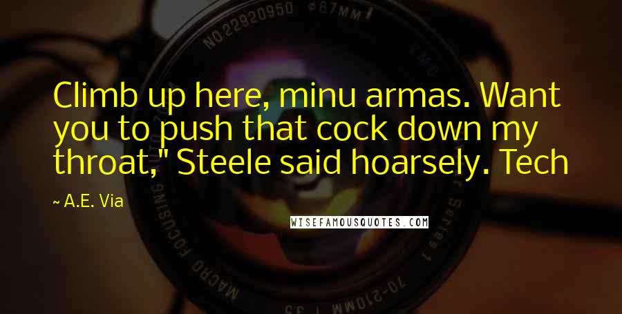 A.E. Via Quotes: Climb up here, minu armas. Want you to push that cock down my throat," Steele said hoarsely. Tech