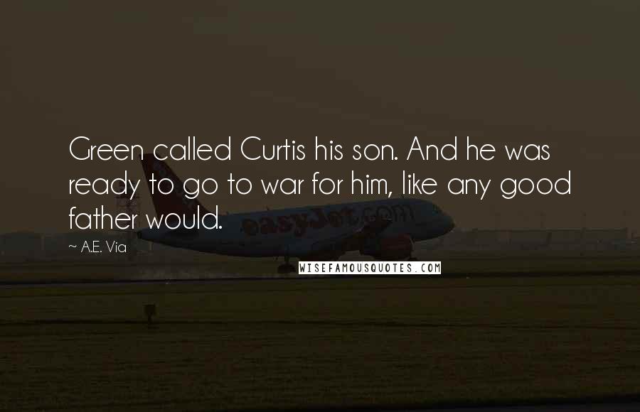 A.E. Via Quotes: Green called Curtis his son. And he was ready to go to war for him, like any good father would.