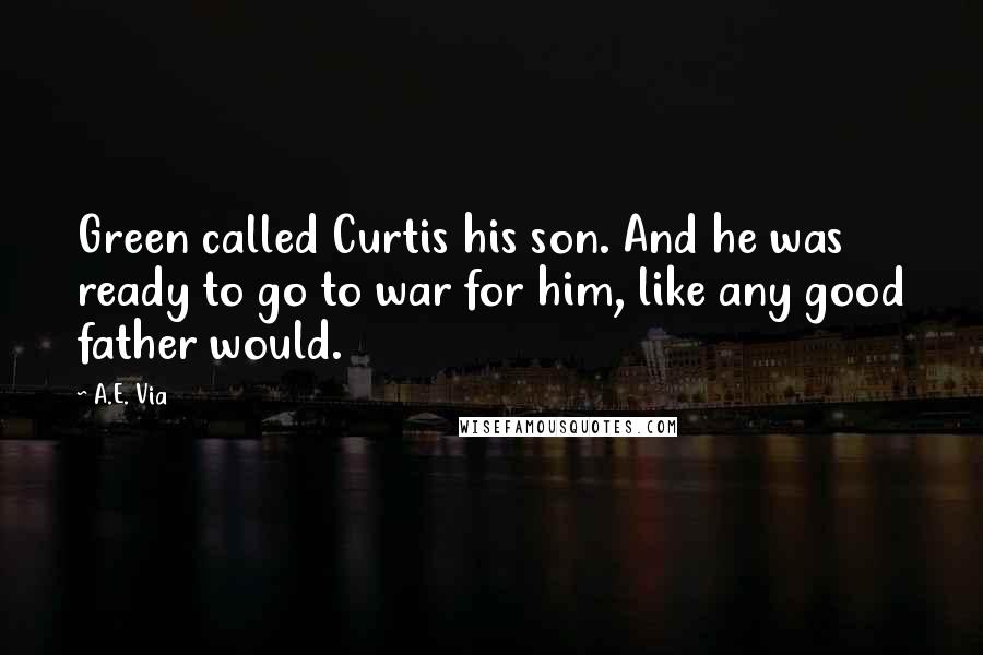 A.E. Via Quotes: Green called Curtis his son. And he was ready to go to war for him, like any good father would.