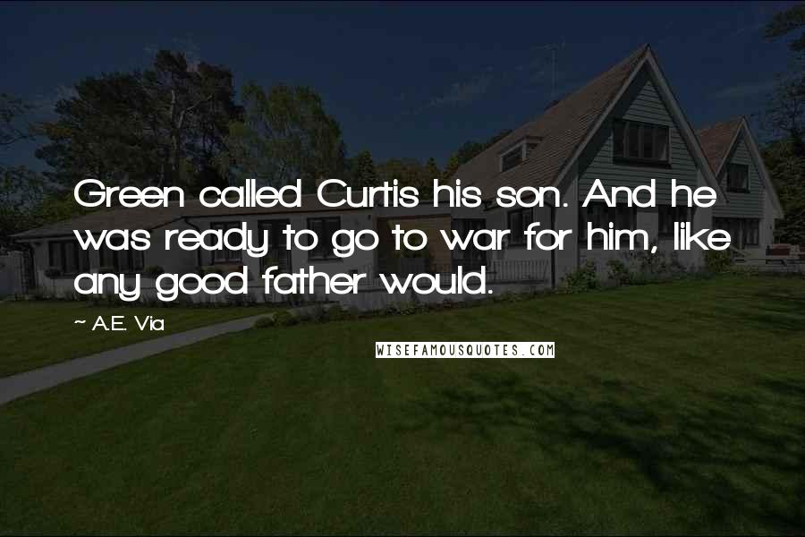 A.E. Via Quotes: Green called Curtis his son. And he was ready to go to war for him, like any good father would.