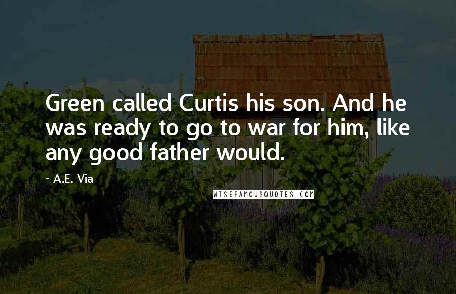 A.E. Via Quotes: Green called Curtis his son. And he was ready to go to war for him, like any good father would.