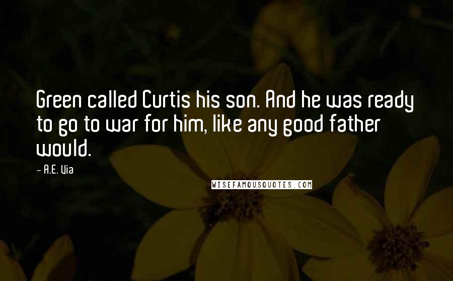 A.E. Via Quotes: Green called Curtis his son. And he was ready to go to war for him, like any good father would.