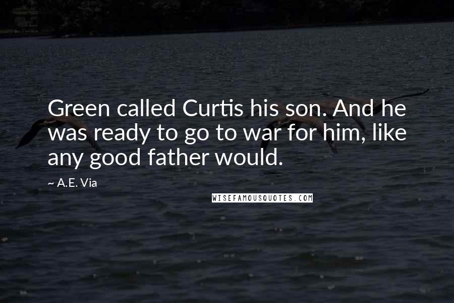 A.E. Via Quotes: Green called Curtis his son. And he was ready to go to war for him, like any good father would.