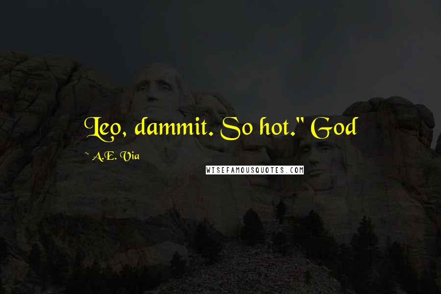 A.E. Via Quotes: Leo, dammit. So hot." God