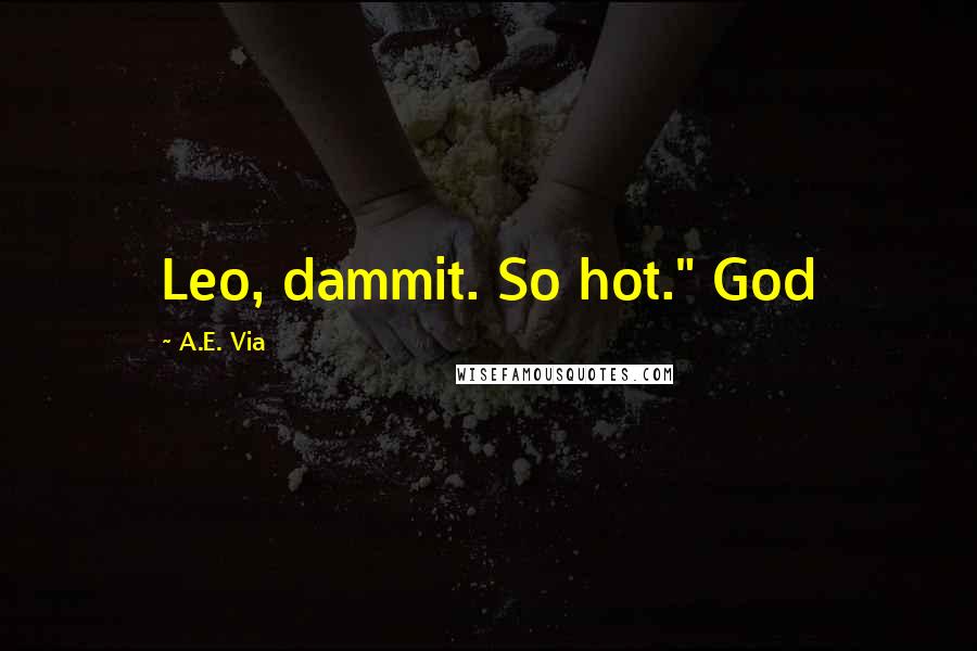 A.E. Via Quotes: Leo, dammit. So hot." God