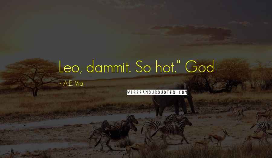 A.E. Via Quotes: Leo, dammit. So hot." God