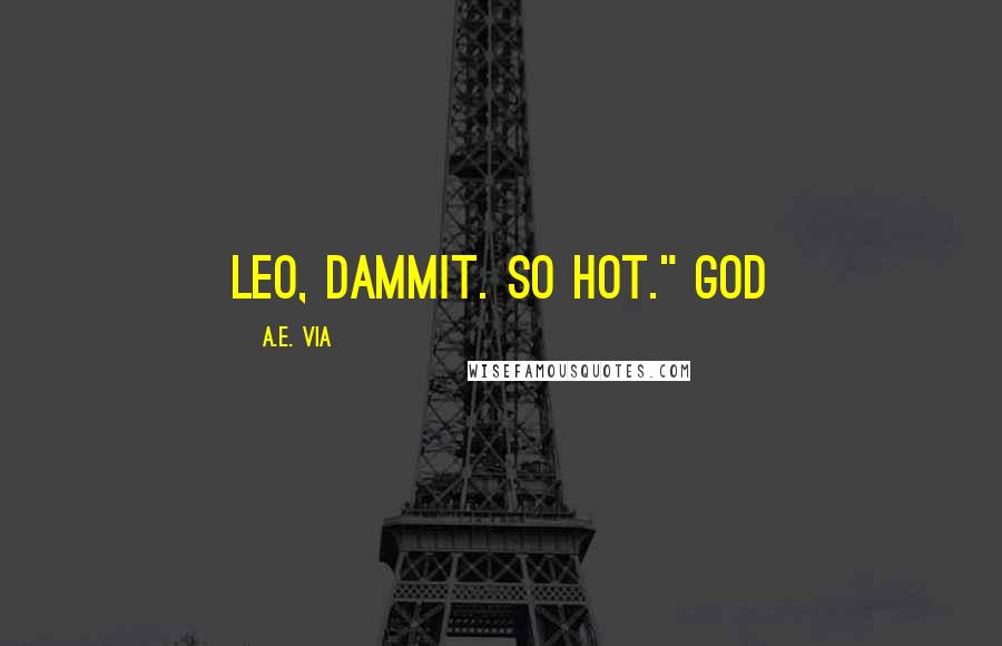 A.E. Via Quotes: Leo, dammit. So hot." God