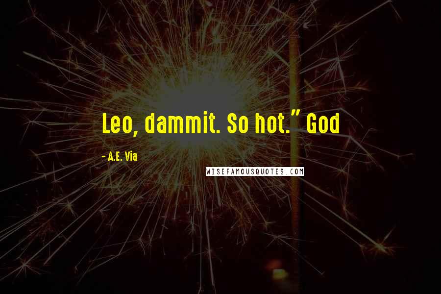 A.E. Via Quotes: Leo, dammit. So hot." God