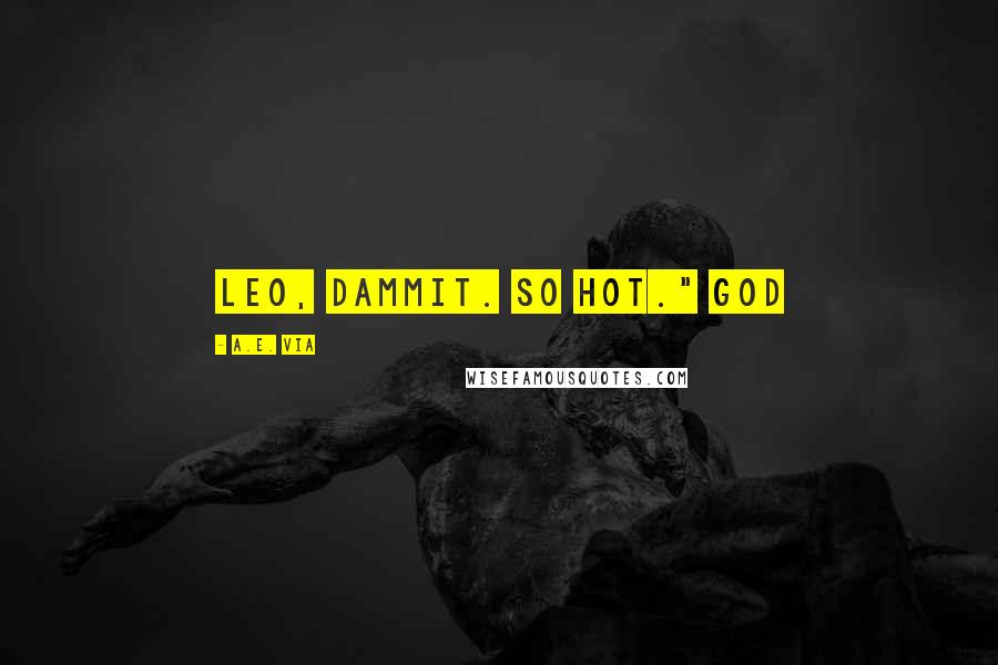 A.E. Via Quotes: Leo, dammit. So hot." God