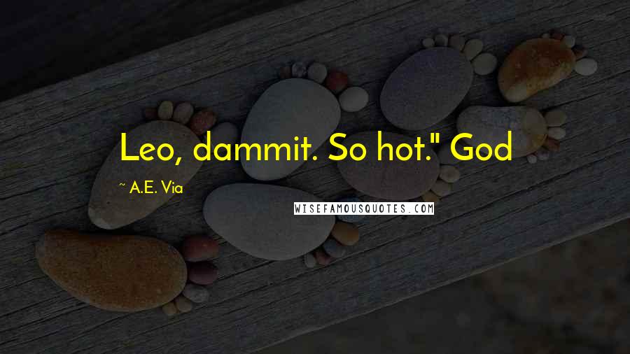 A.E. Via Quotes: Leo, dammit. So hot." God