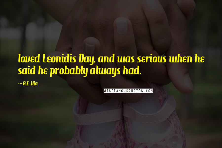 A.E. Via Quotes: loved Leonidis Day, and was serious when he said he probably always had.