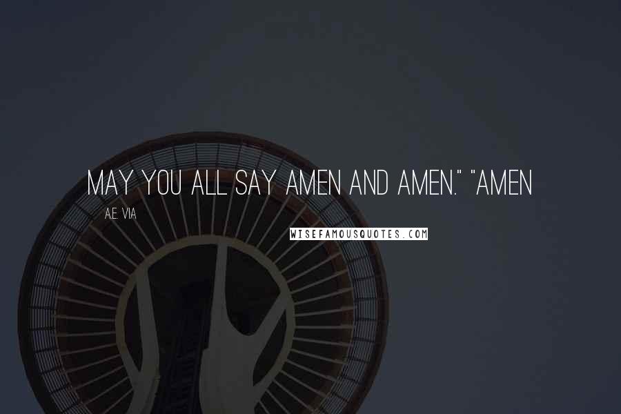 A.E. Via Quotes: may you all say amen and amen." "amen