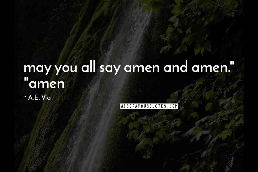 A.E. Via Quotes: may you all say amen and amen." "amen