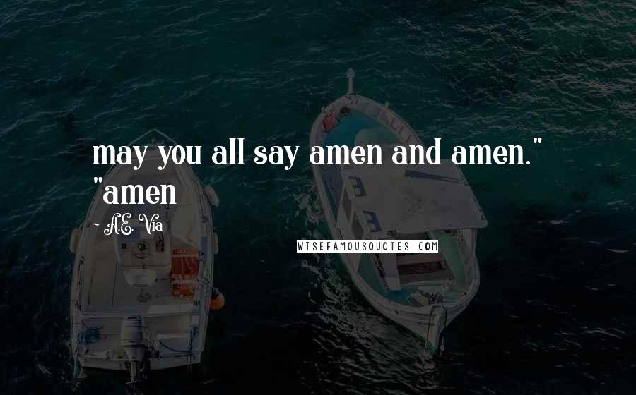 A.E. Via Quotes: may you all say amen and amen." "amen
