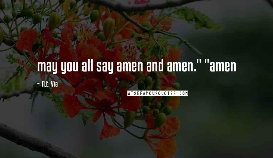 A.E. Via Quotes: may you all say amen and amen." "amen