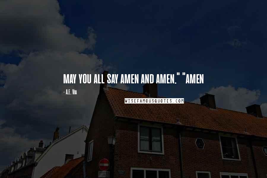 A.E. Via Quotes: may you all say amen and amen." "amen