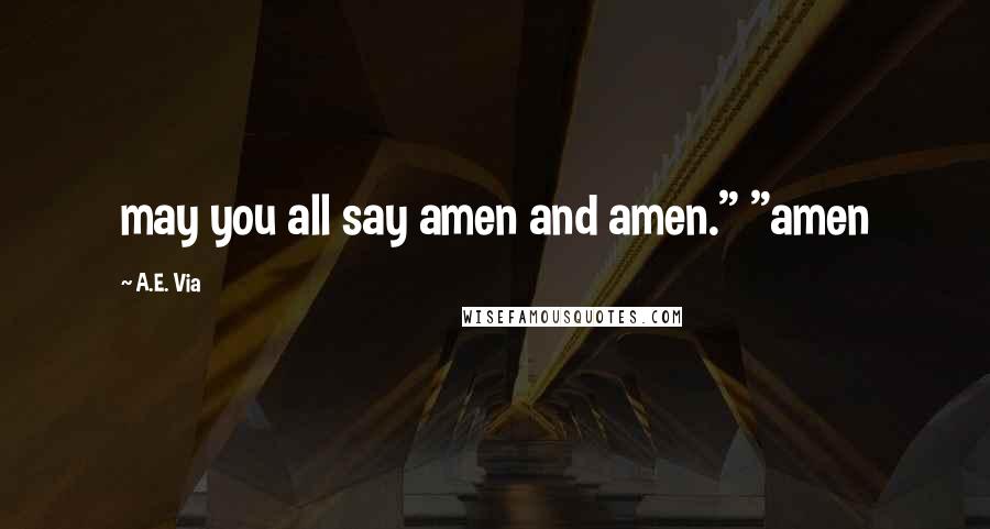 A.E. Via Quotes: may you all say amen and amen." "amen