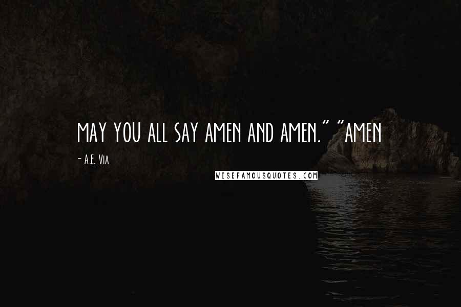 A.E. Via Quotes: may you all say amen and amen." "amen