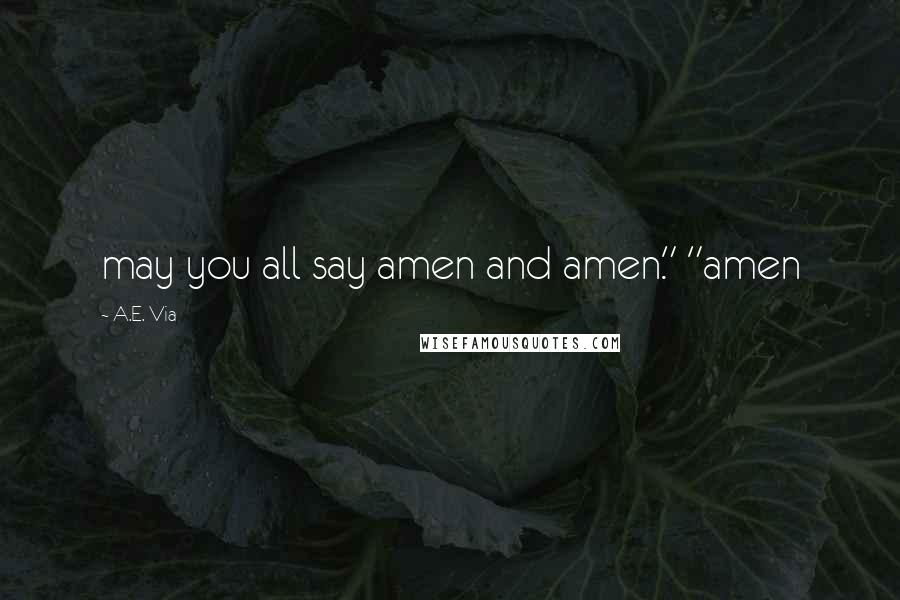 A.E. Via Quotes: may you all say amen and amen." "amen