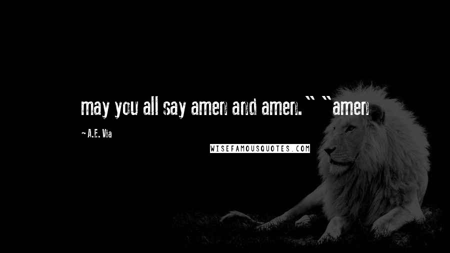 A.E. Via Quotes: may you all say amen and amen." "amen