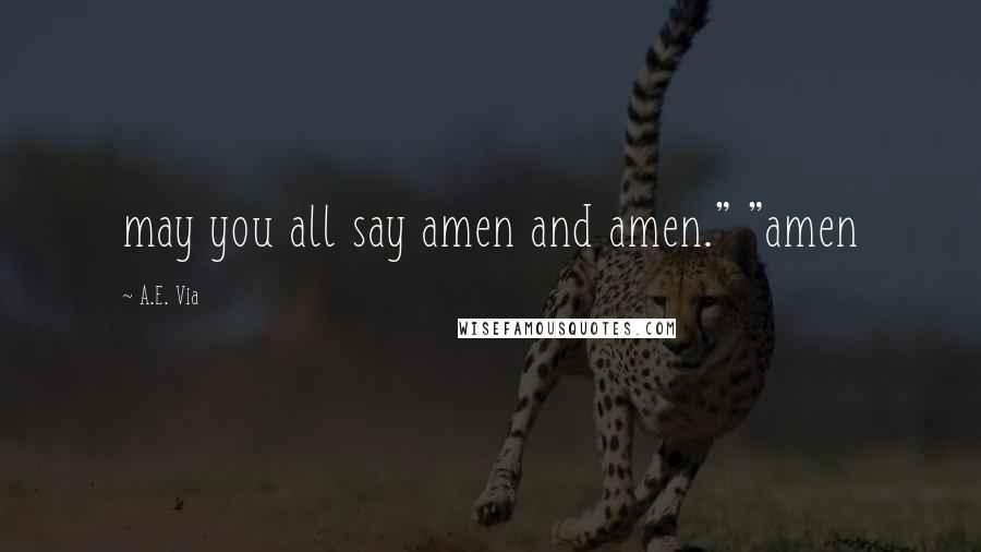 A.E. Via Quotes: may you all say amen and amen." "amen