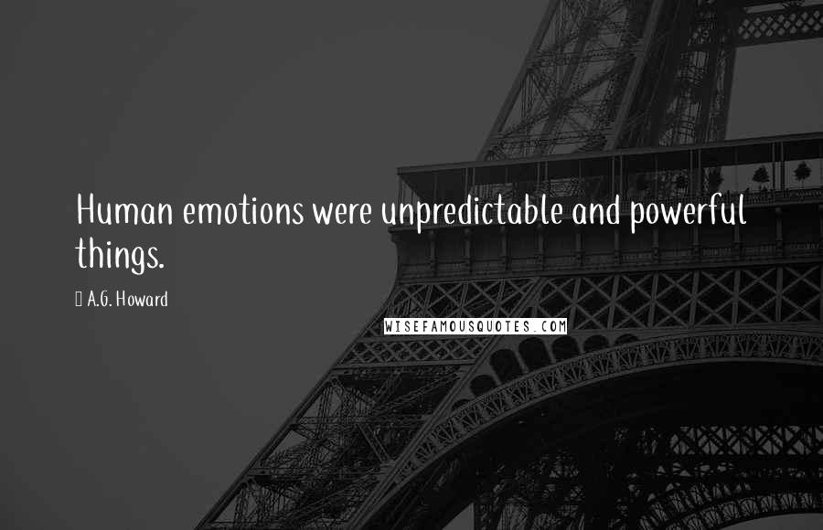 A.G. Howard Quotes: Human emotions were unpredictable and powerful things.