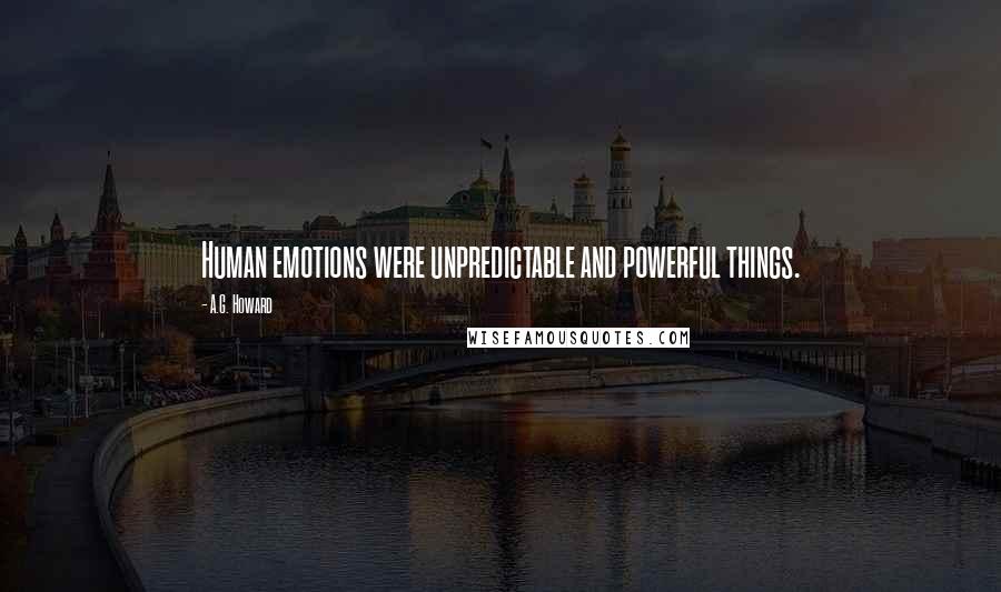 A.G. Howard Quotes: Human emotions were unpredictable and powerful things.