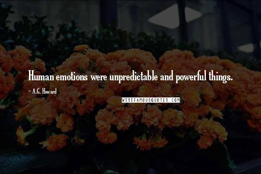 A.G. Howard Quotes: Human emotions were unpredictable and powerful things.