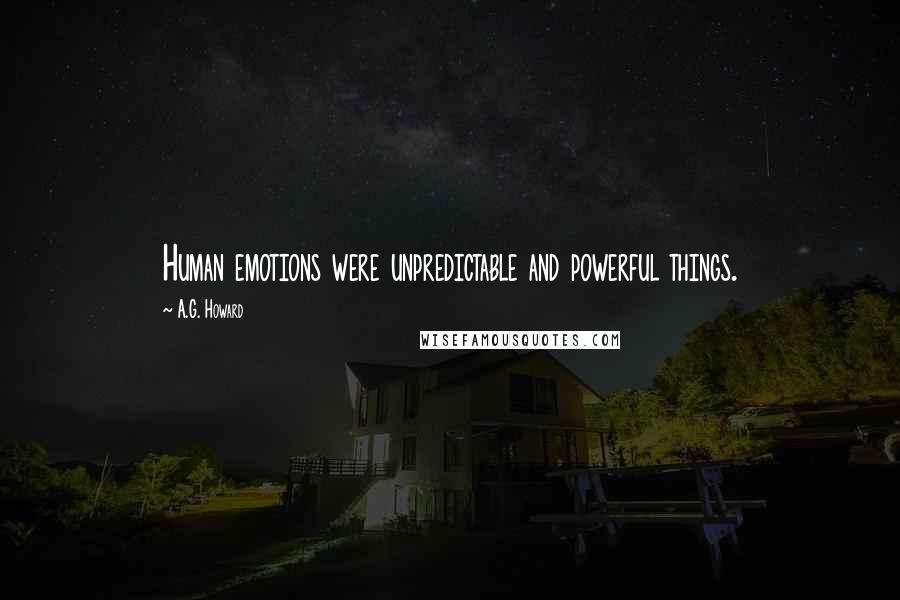 A.G. Howard Quotes: Human emotions were unpredictable and powerful things.