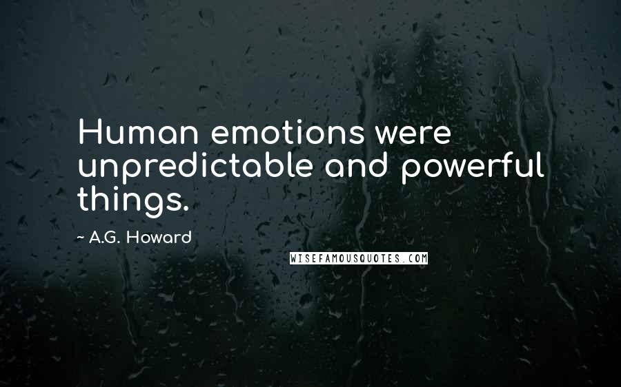 A.G. Howard Quotes: Human emotions were unpredictable and powerful things.