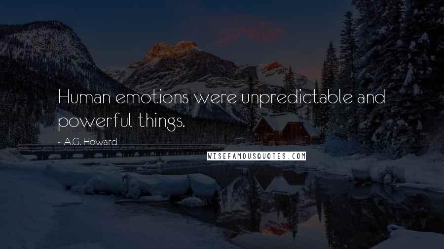 A.G. Howard Quotes: Human emotions were unpredictable and powerful things.