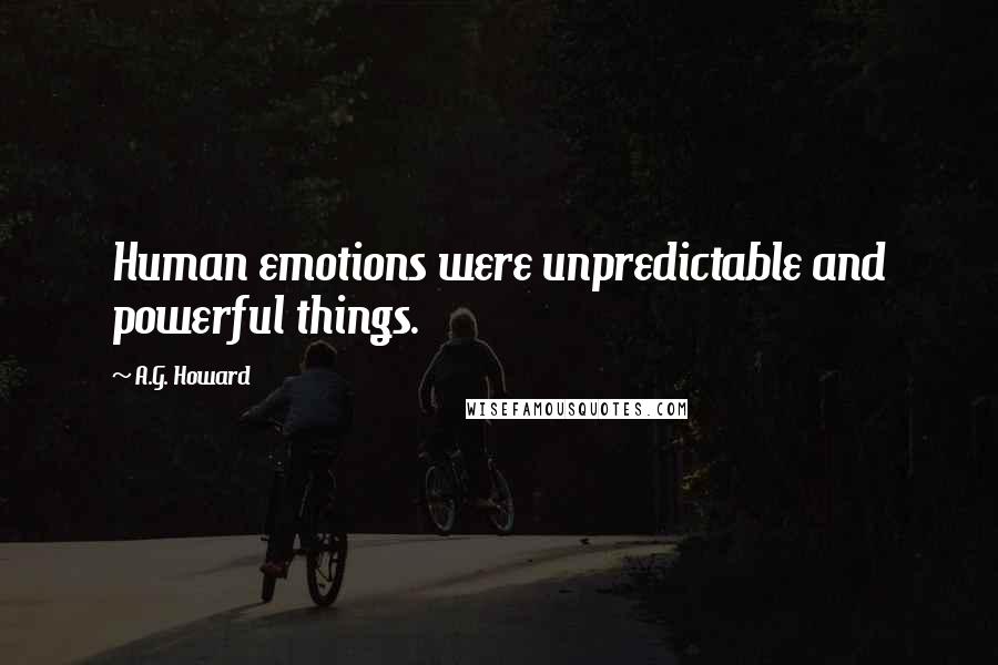 A.G. Howard Quotes: Human emotions were unpredictable and powerful things.