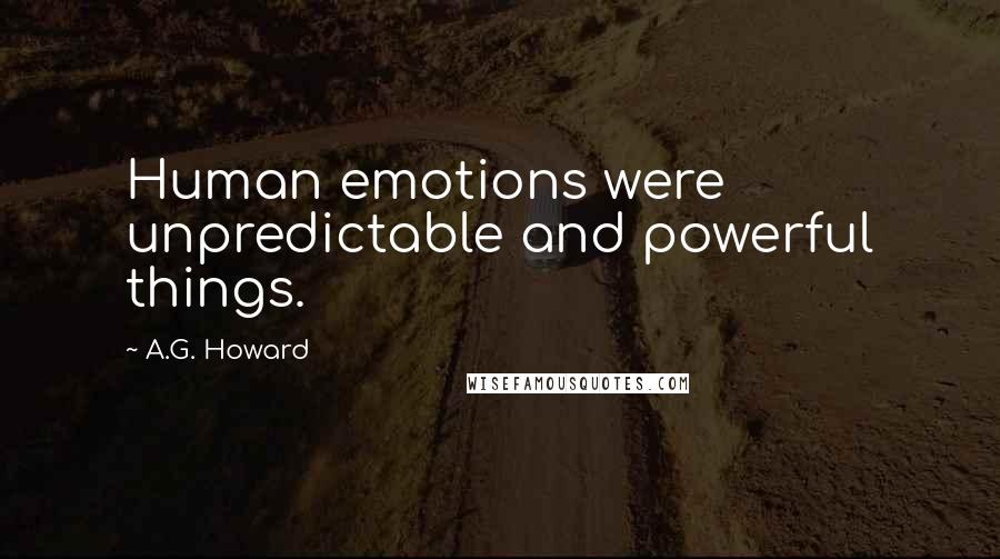 A.G. Howard Quotes: Human emotions were unpredictable and powerful things.