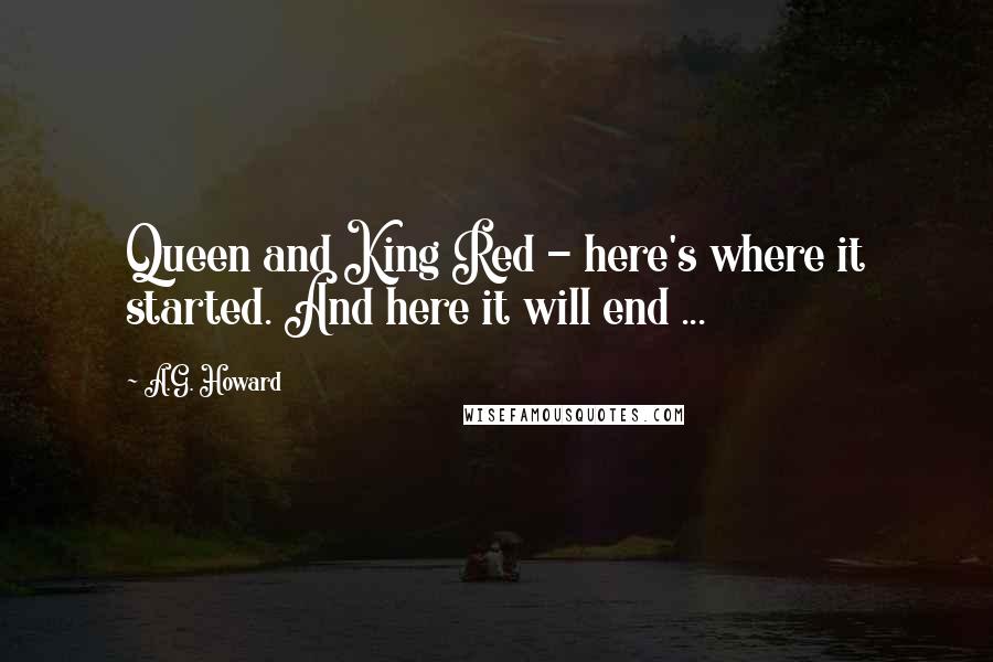 A.G. Howard Quotes: Queen and King Red - here's where it started. And here it will end ...