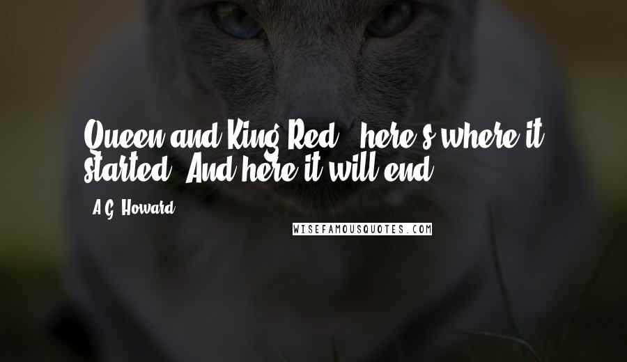A.G. Howard Quotes: Queen and King Red - here's where it started. And here it will end ...