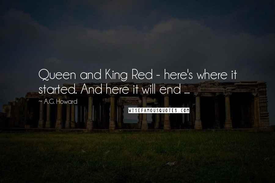 A.G. Howard Quotes: Queen and King Red - here's where it started. And here it will end ...