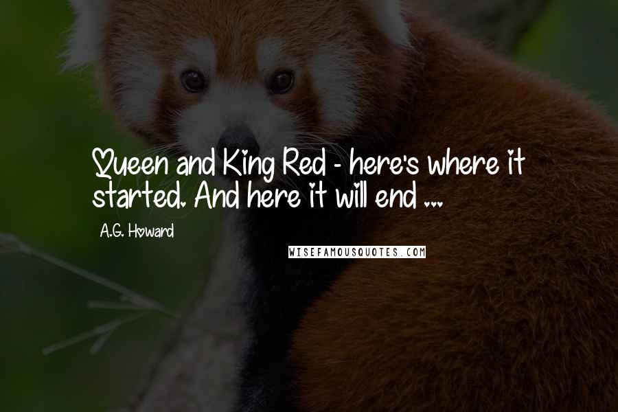 A.G. Howard Quotes: Queen and King Red - here's where it started. And here it will end ...