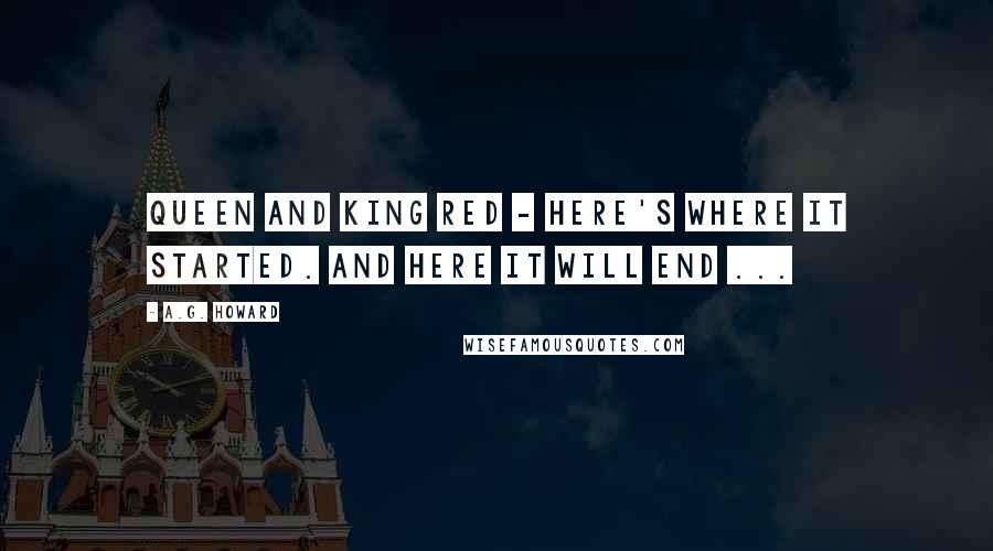 A.G. Howard Quotes: Queen and King Red - here's where it started. And here it will end ...