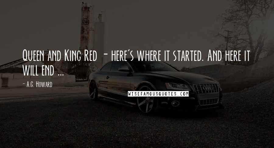 A.G. Howard Quotes: Queen and King Red - here's where it started. And here it will end ...