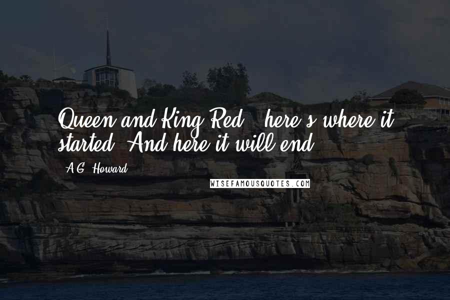 A.G. Howard Quotes: Queen and King Red - here's where it started. And here it will end ...
