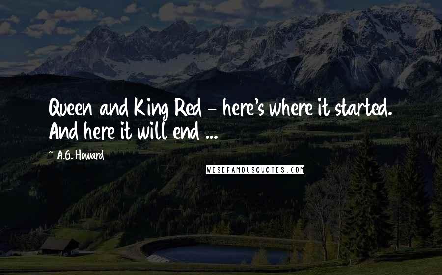 A.G. Howard Quotes: Queen and King Red - here's where it started. And here it will end ...
