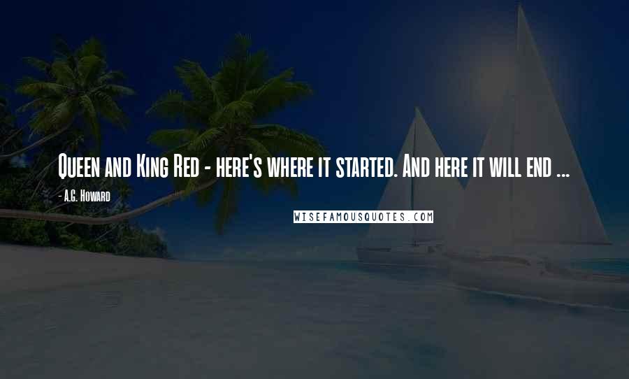 A.G. Howard Quotes: Queen and King Red - here's where it started. And here it will end ...