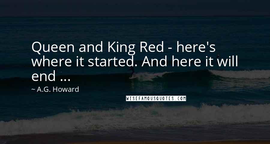 A.G. Howard Quotes: Queen and King Red - here's where it started. And here it will end ...