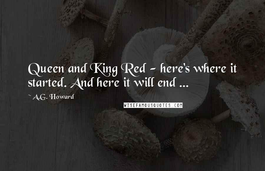 A.G. Howard Quotes: Queen and King Red - here's where it started. And here it will end ...
