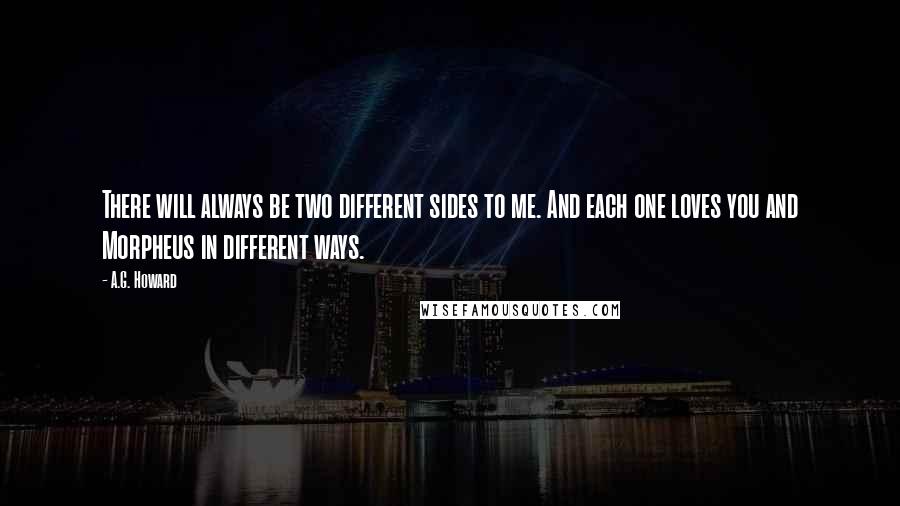 A.G. Howard Quotes: There will always be two different sides to me. And each one loves you and Morpheus in different ways.