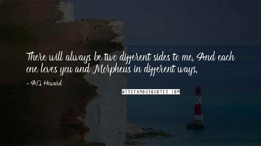 A.G. Howard Quotes: There will always be two different sides to me. And each one loves you and Morpheus in different ways.