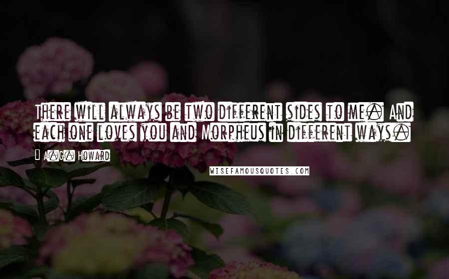 A.G. Howard Quotes: There will always be two different sides to me. And each one loves you and Morpheus in different ways.