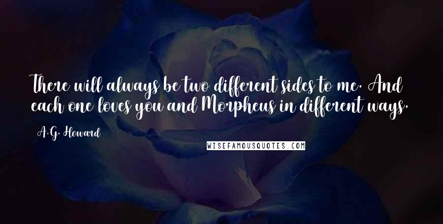 A.G. Howard Quotes: There will always be two different sides to me. And each one loves you and Morpheus in different ways.